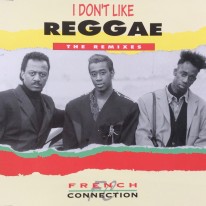 French Connection - I Don't Like Reggae (The Remixes)