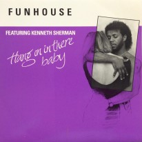 Funhouse Featuring Kenneth Sherman - Hang On In There Baby