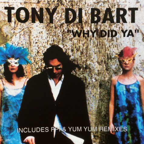 Tony Di Bart - Why Did Ya